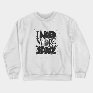 I Need More Space Crewneck Sweatshirt